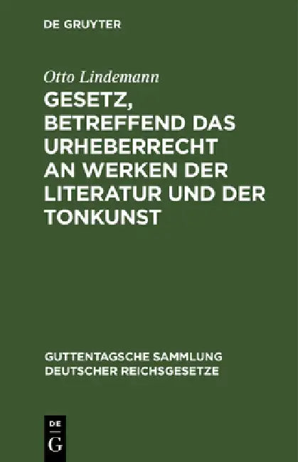 Gesetz, Betreffend Das Urheberrecht an Werken Der Literatur Und Der Tonkunst: Vom 19. Juni 1901. Text-Ausgabe by Otto Lindemann