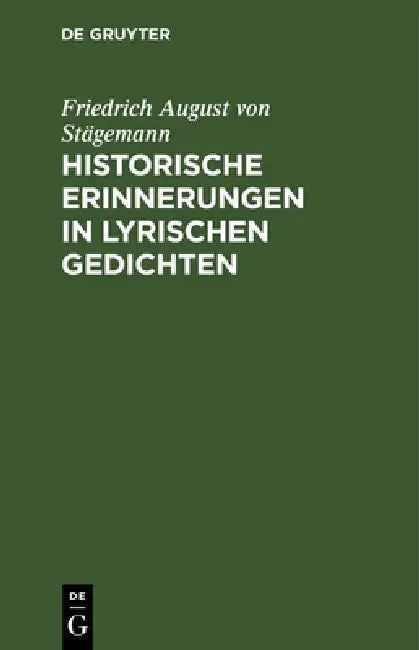 Historische Erinnerungen in lyrischen Gedichten by Friedrich August Von Stägemann