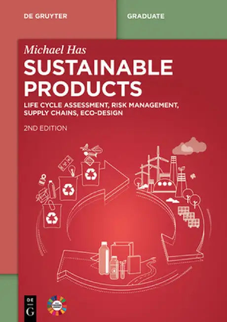 Sustainable Products: Life Cycle Assessment, Risk Management, Supply Chains, Eco-Design by Michael Has