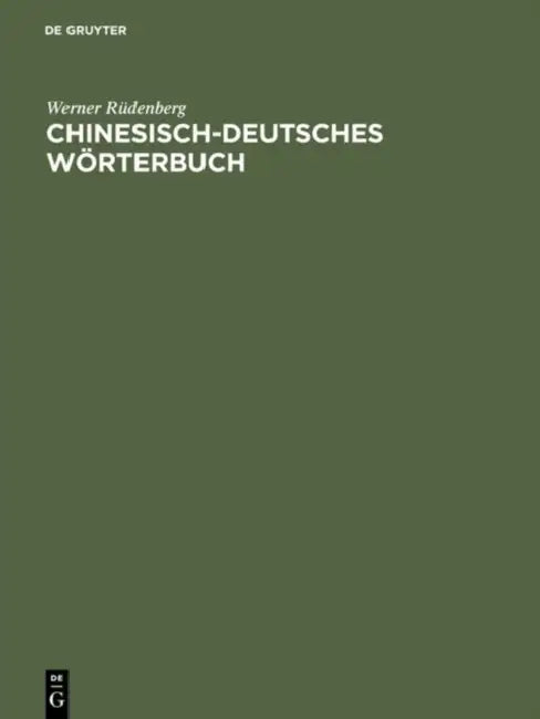 Chinesisch-deutsches Wörterbuch: 6400 Schriftzeichen Mit Ihren Einzelbedeutungen Und Den Gebräuchlichsten Zusammensetzungen by Werner Rüdenberg