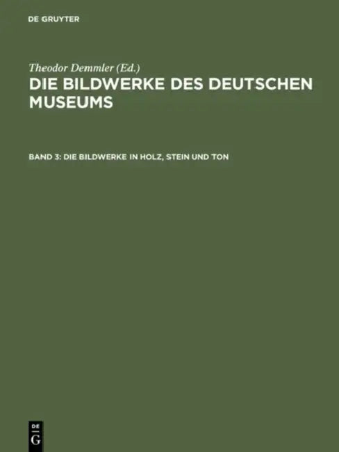 Die Bildwerke in Holz, Stein Und Ton: Großplastik; Mit Den Abbildungen Sämtlicher Bildwerke by Theodor Demmler