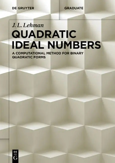 Quadratic Ideal Numbers: A Computational Method for Binary Quadratic Forms by J. L. Lehman
