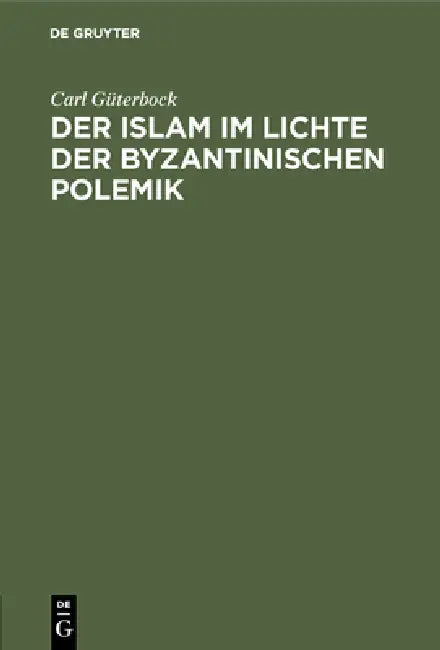 Der Islam im Lichte der byzantinischen Polemik by Carl Güterbock