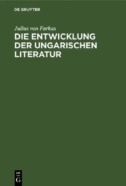 Die Entwicklung Der Ungarischen Literatur by Julius Von Farkas