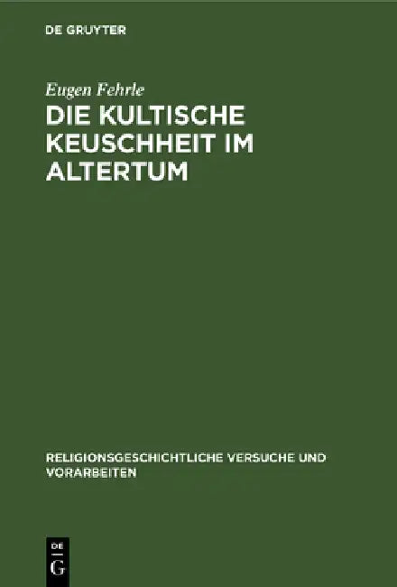 Die Kultische Keuschheit Im Altertum by Eugen Fehrle