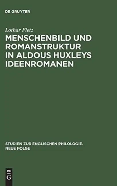 Menschenbild und Romanstruktur in Aldous Huxleys Ideenromanen by Lothar Fietz