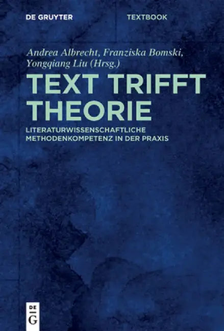 Text Trifft Theorie: Literaturwissenschaftliche Methodenkompetenz in Der PRAXIS by Andrea Albrecht