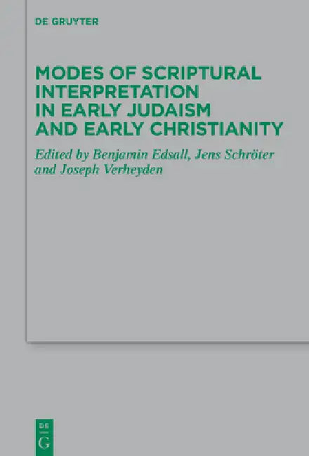 Modes of Scriptural Interpretation in Early Judaism and Early Christianity by Benjamin Edsall, Joseph Verheyden, Jens Schröter