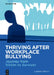 Thriving After Workplace Bullying: How Targets of Bullying Move from Victim to Survivor by Lavena Wilkin