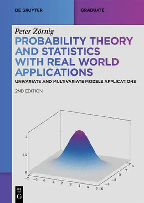 Probability Theory and Statistics with Real World Applications: Univariate and Multivariate Models Applications by Peter Zörnig