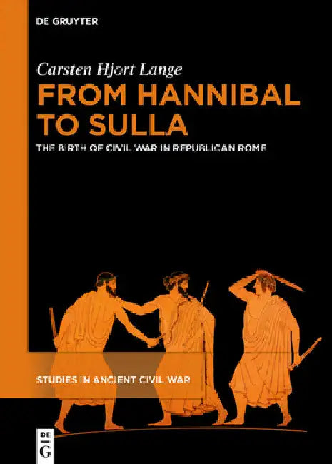 From Hannibal to Sulla: The Birth of Civil War in Republican Rome by Carsten Hjort Lange