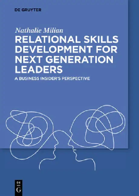 Relational Skills Development for Next Generation Leaders: A Business Insider's Perspective by Nathalie Milian