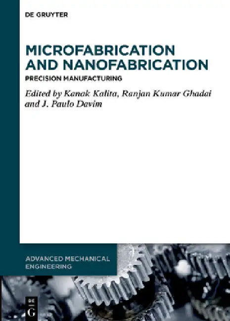 Microfabrication and Nanofabrication: Precision Manufacturing by Kanak Kalita
