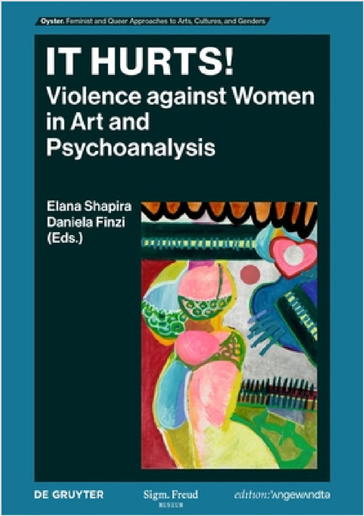 It Hurts!: Violence Against Women in Art and Psychoanalysis by Elena Shapira, Elana Shapira, Daniela Finzi
