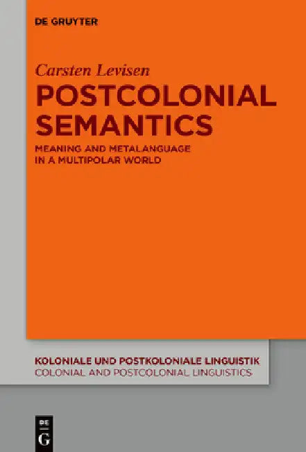Postcolonial Semantics: Meaning and Metalanguage in a Multipolar World by Carsten Levisen