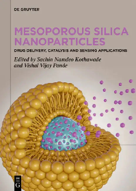 Mesoporous Silica Nanoparticles: Drug Delivery, Catalysis and Sensing Applications by Sachin Namdeo Kothawade