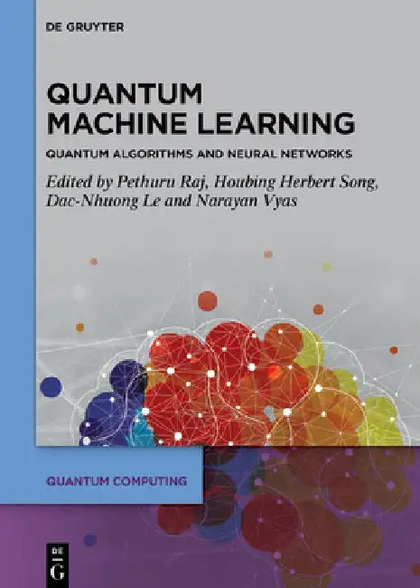 Quantum Machine Learning: Quantum Algorithms and Neural Networks by Pethuru Raj