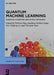 Quantum Machine Learning: Quantum Algorithms and Neural Networks by Pethuru Raj