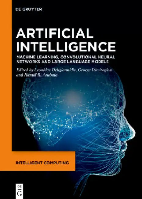 Artificial Intelligence: Machine Learning, Convolutional Neural Networks and Large Language Models by Leonidas Deligiannidis