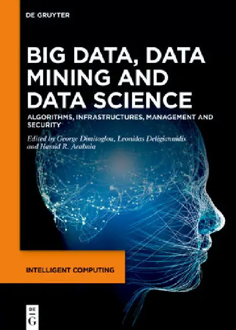 Big Data, Data Mining and Data Science: Algorithms, Infrastructures, Management and Security by George Dimitoglou