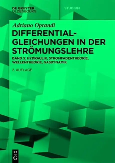 Differentialgleichungen in Der Strömungslehre: Hydraulik, Stromfadentheorie, Wellentheorie, Gasdynamik by Adriano Oprandi