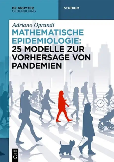 Mathematische Epidemiologie: 25 Modelle Zur Vorhersage Von Pandemien by Adriano Oprandi