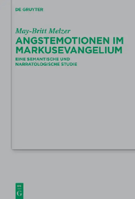 Angstemotionen Im Markusevangelium: Eine Semantische Und Narratologische Studie by May-Britt Melzer