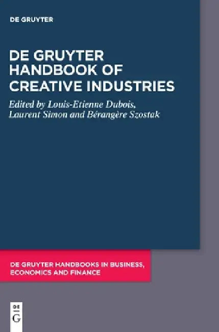 de Gruyter Handbook of Creative Industries by Louis-Etienne DuBois