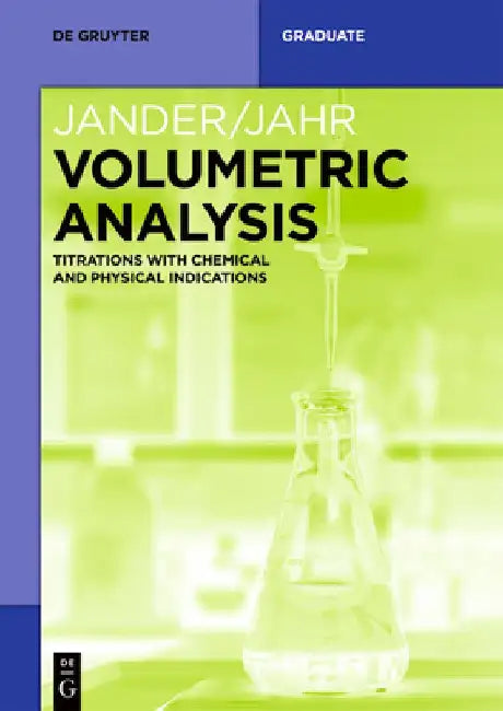Volumetric Analysis: Titrations with Chemical and Physical Indications by Gerhart Jander