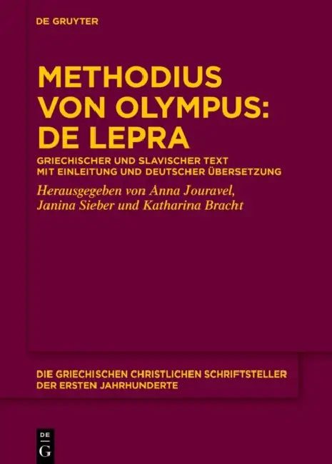 Methodius Von Olympus: de Lepra: Griechischer Und Slavischer Text Mit Einleitung Und Deutscher Übersetzung by Anna Jouravel, Janina Sieber, Katharina Bracht