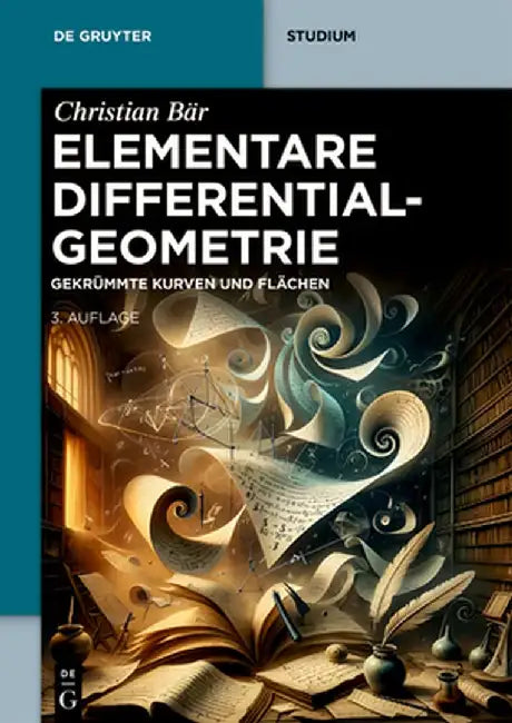 Elementare Differentialgeometrie: Gekrümmte Kurven Und Flächen by Christian Bär