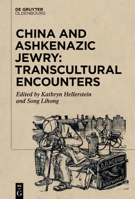 China and Ashkenazic Jewry: Transcultural Encounters by Kathryn Hellerstein