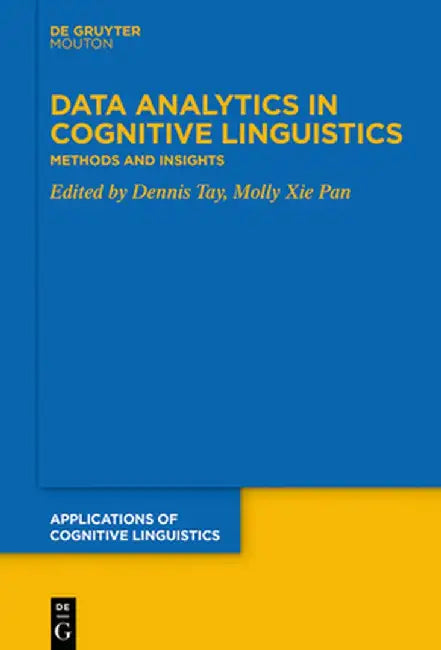 Data Analytics in Cognitive Linguistics: Methods and Insights by Dennis Tay