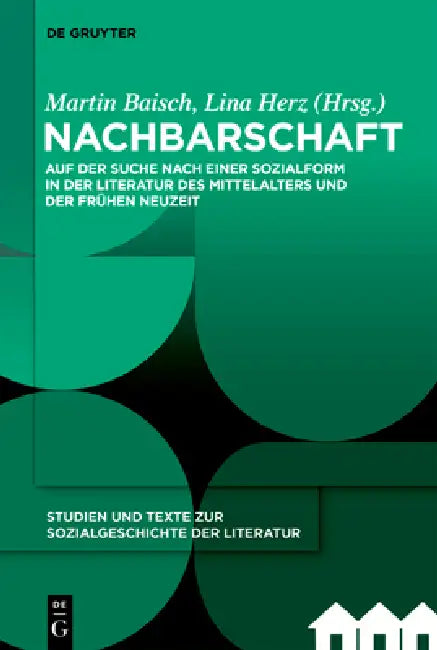 Nachbarschaft: Auf Der Suche Nach Einer Sozialform in Der Literatur Des Mittelalters Und Der Frühen Neuzeit by Martin Baisch, Lina Herz