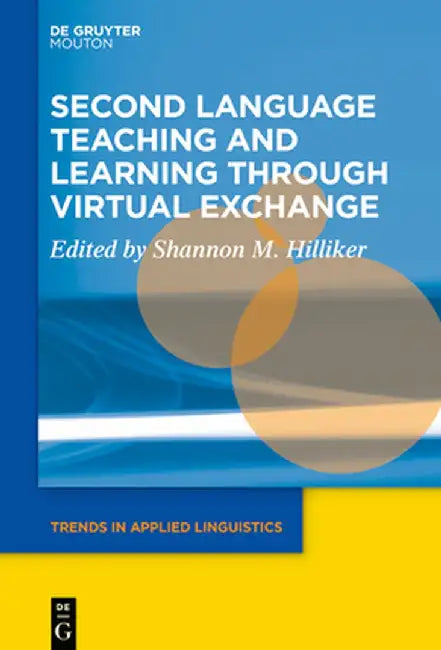 Second Language Teaching and Learning Through Virtual Exchange by Shannon M. Hilliker