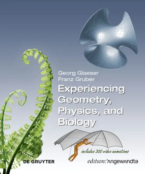 Experiencing Geometry, Physics, and Biology by Georg Glaeser, Franz Gruber