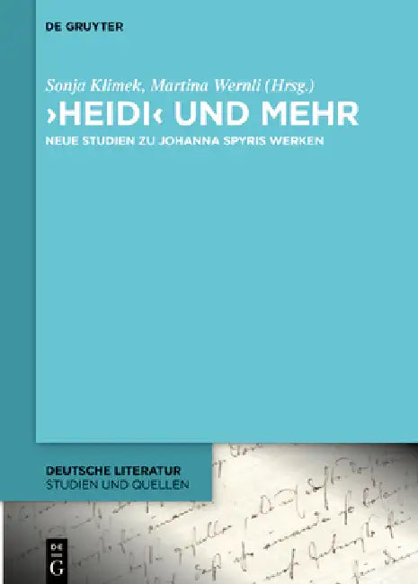'Heidi' Und Mehr: Neue Studien Zu Johanna Spyris Werken by Sonja Klimek, Martina Wernli