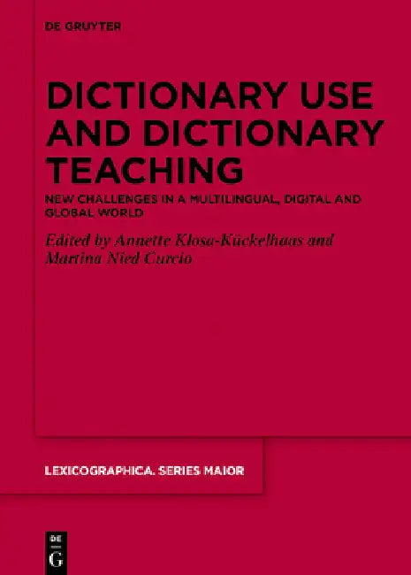 Dictionary Use and Dictionary Teaching: New Challenges in a Multilingual, Digital and Global World by Annette Klosa-Kückelhaus