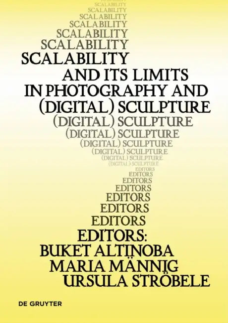 Scalability and Its Limits in Photography and (Digital) Sculpture by Buket Altinoba, Maria Männig, Dominik Schrey