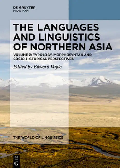 The Languages and Linguistics of Northern Asia: Typology, Morphosyntax and Socio-Historical Perspectives by Edward Vajda