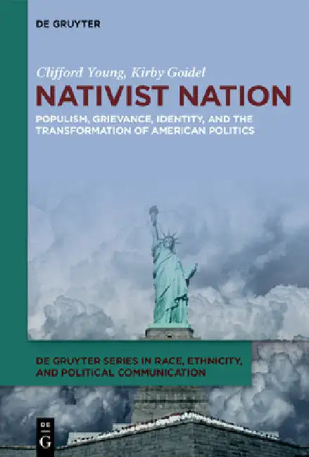 Nativist Nation: Populism, Grievance, Identity, and the Transformation of American Politics by Young, Clifford