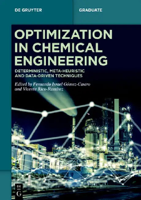 Optimization in Chemical Engineering: Deterministic, Meta-Heuristic and Data-Driven Techniques by Fernando Israel Gómez-Castro