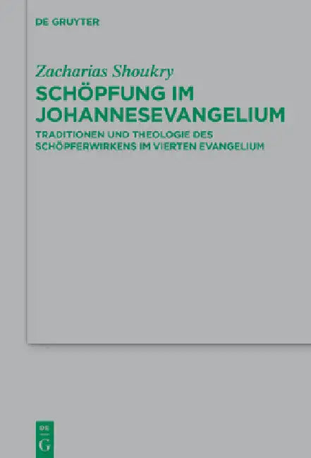 Schöpfung Im Johannesevangelium: Traditionen Und Theologie Des Schöpferwirkens Im Vierten Evangelium by Zacharias Shoukry