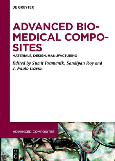 Advanced Biomedical Composites: Materials, Design, Manufacturing by Sumit Pramanik, Sandipan Roy, J. Paulo Davim