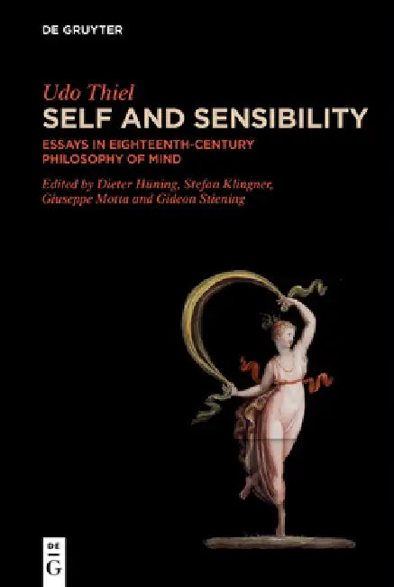 Self and Sensibility: Essays in Eighteenth-Century Philosophy of Mind by Udo Thiel, Dieter Hüning, Stefan Klingner
