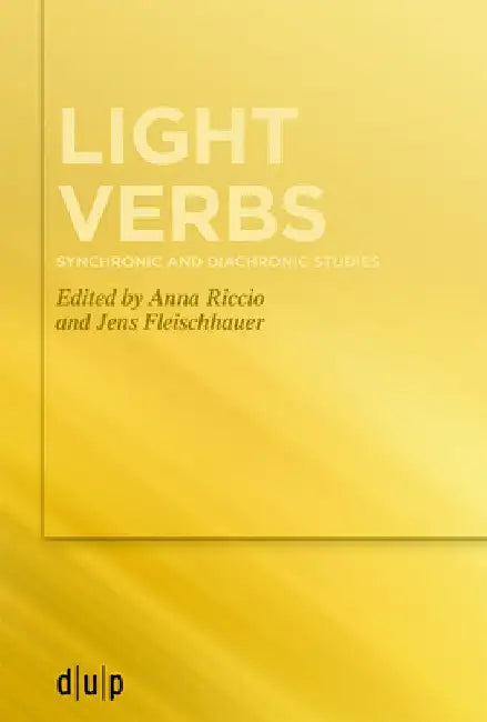 Light Verbs: Synchronic and Diachronic Studies by Anna Riccio
