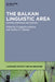The Balkan Linguistic Area: Mapping Variation and Contact by Evangelia Adamou, Andrey N. Sobolev
