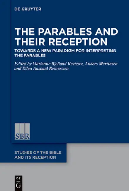 The Parables and Their Reception: Towards a New Paradigm for Interpreting the Parables by Marianne Bjelland Kartzow, Anders Martinsen, Ellen Aasland Reinertsen