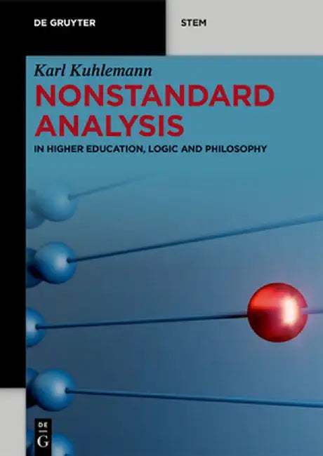 Nonstandard Analysis: In Higher Education, Logic and Philosophy by Karl Kuhlemann