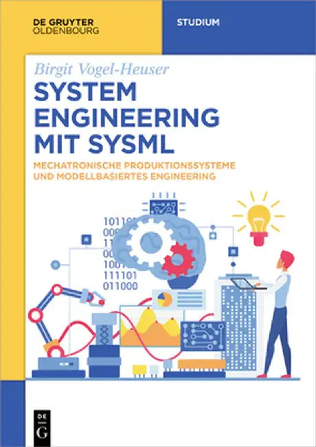 System Engineering Mit Sysml: Mechatronische Produktionssysteme Und Modellbasiertes Engineering by Birgit Vogel-Heuser